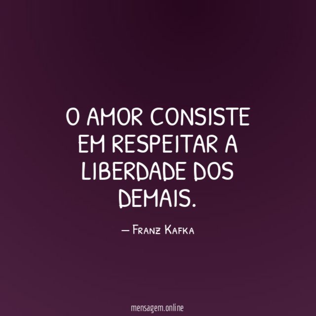 O amor consiste em respeitar a liberdade dos demais