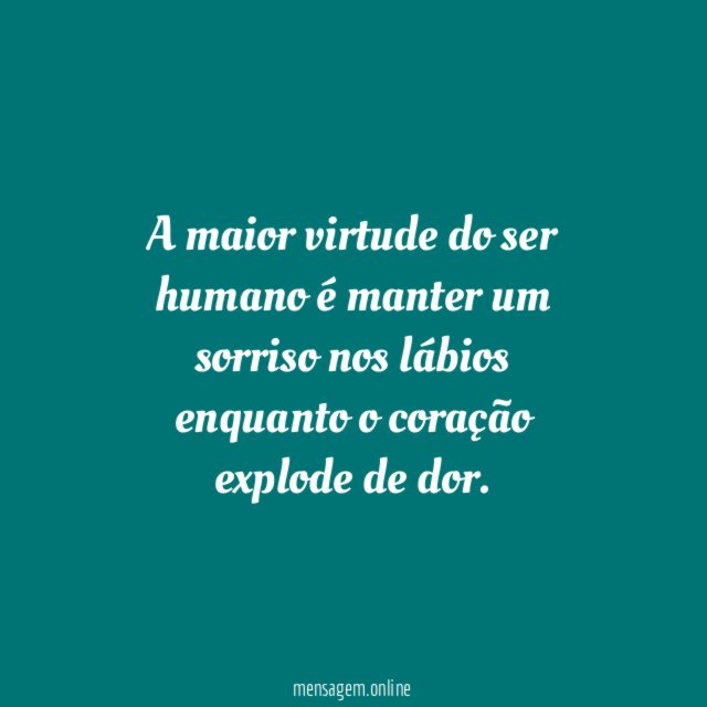 A maior virtude do ser humano é manter