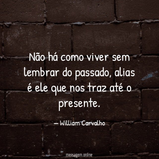 Não há como viver sem lembrar do passado