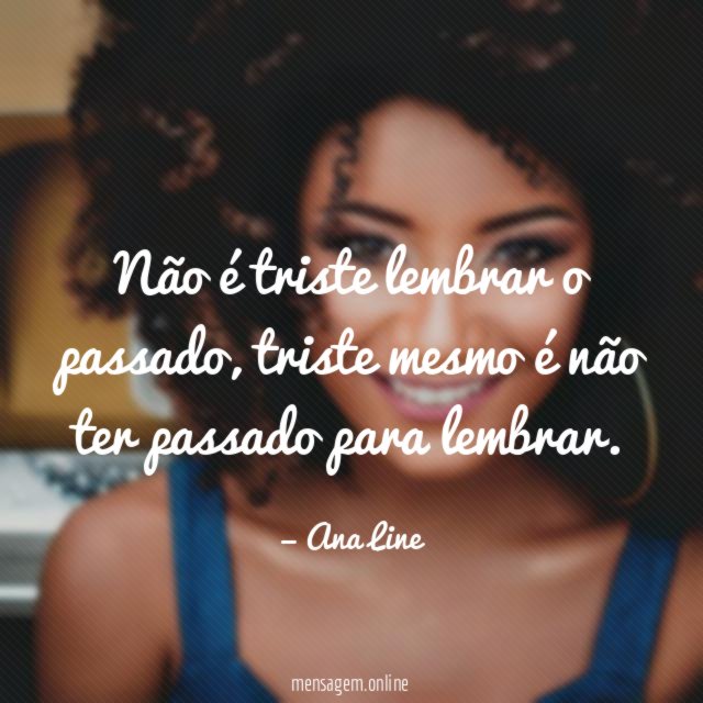 Não é triste lembrar o passado