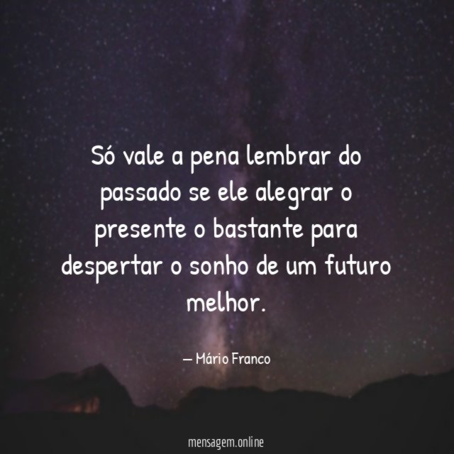 Só vale a pena lembrar do passado se