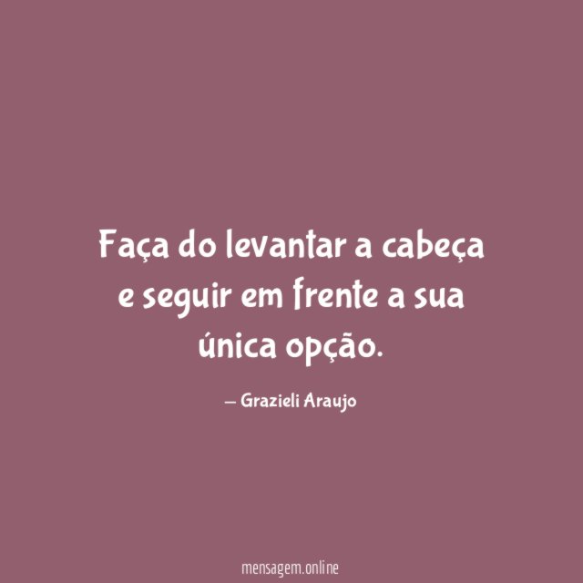 Faça do levantar a cabeça e seguir em