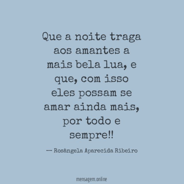 Que a noite traga aos amantes a mais bela lua