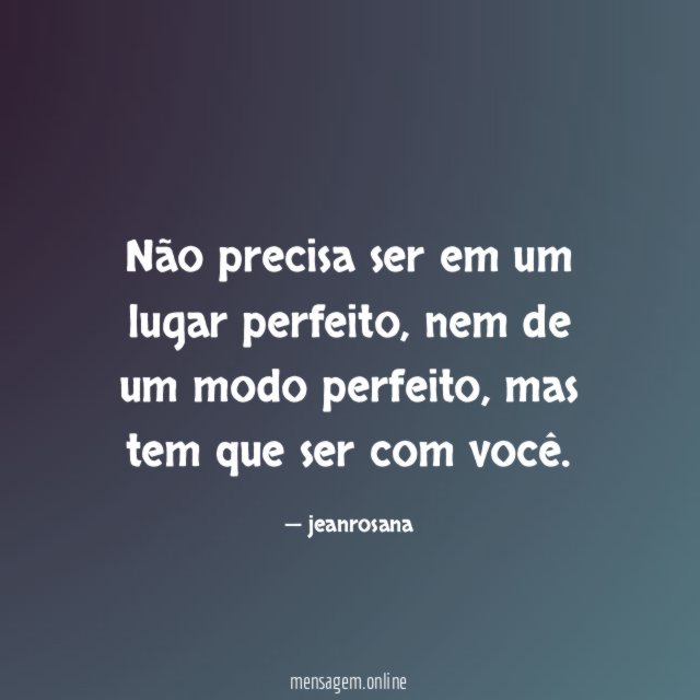 Não precisa ser em um lugar perfeito