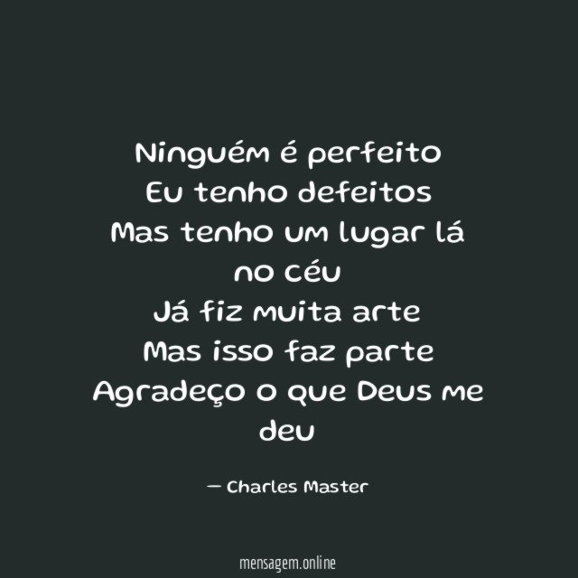 Ninguém é perfeito Eu tenho defeitos Mas tenho um lugar