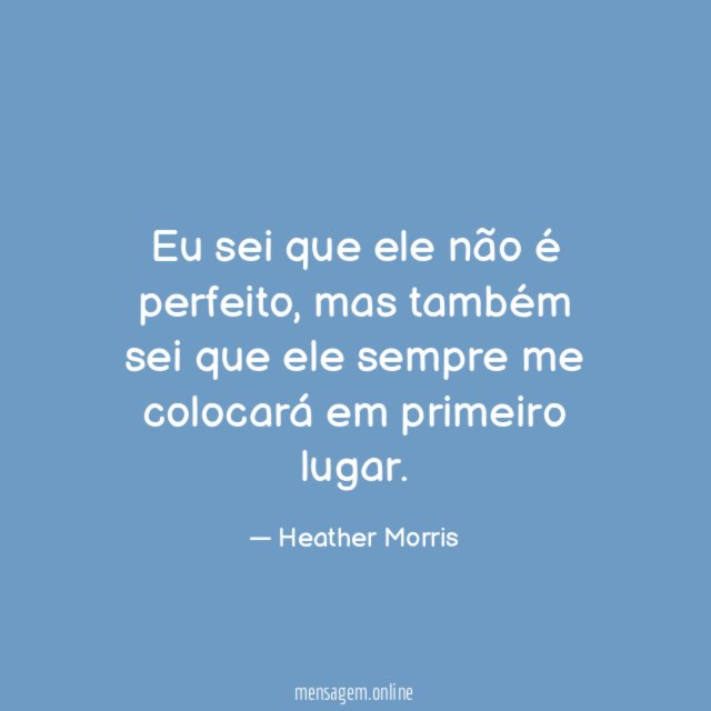Eu sei que ele não é perfeito