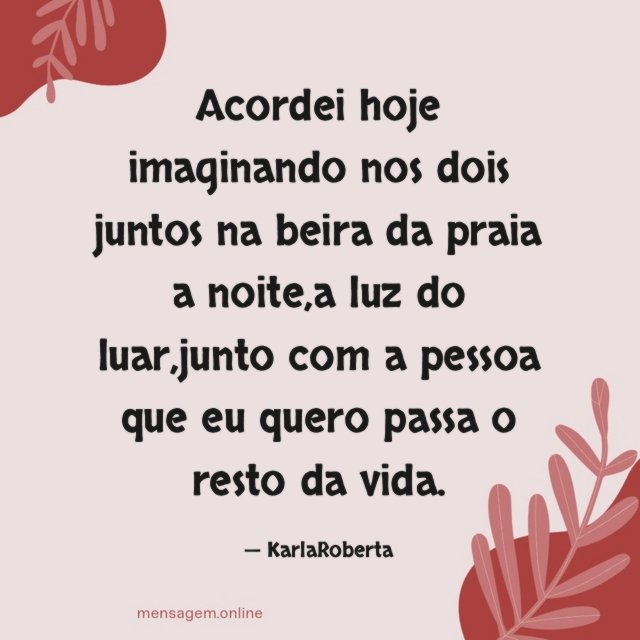 Acordei hoje imaginando nos dois juntos na beira da praia a noite
