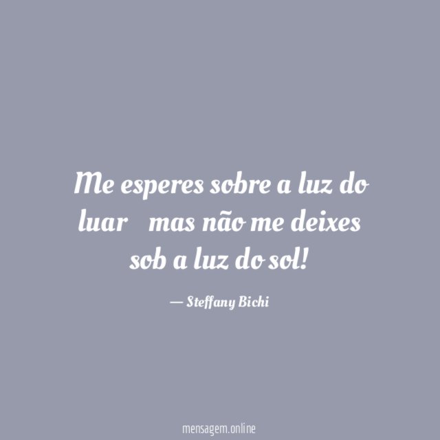 Me esperes sobre a luz do luar…