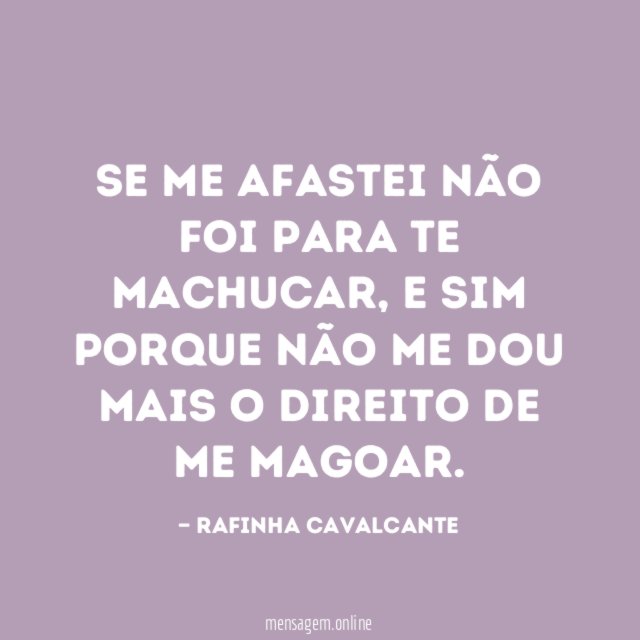 Se me afastei não foi para te machucar
