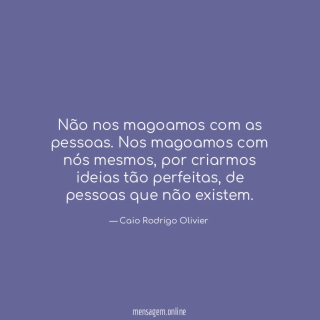 Não nos magoamos com as pessoas