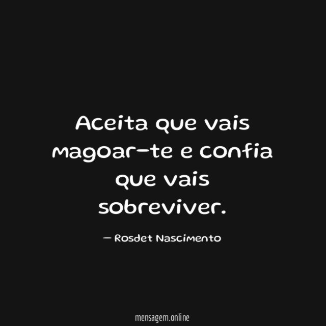 Aceita que vais magoar-te e confia que vais sobreviver