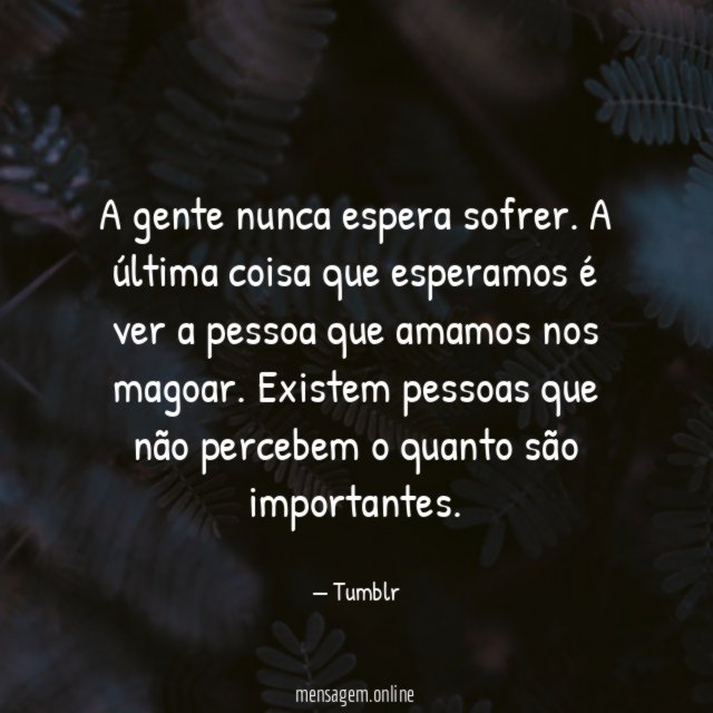 A gente nunca espera sofrer