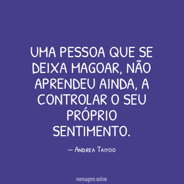 Uma pessoa que se deixa magoar