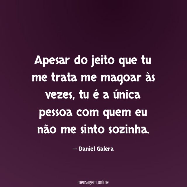 Apesar do jeito que tu me trata me magoar às vezes