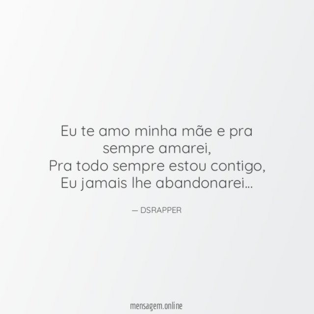 Eu te amo minha mãe e pra sempre amarei