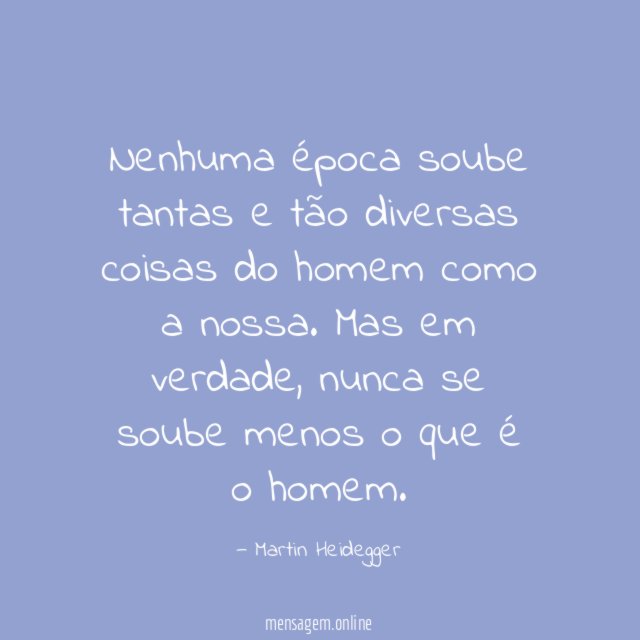 Nenhuma época soube tantas e tão diversas coisas