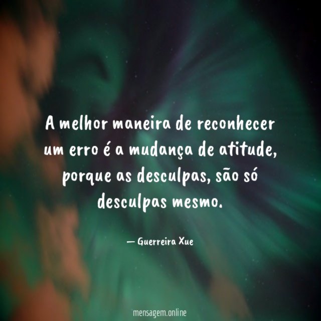 A melhor maneira de reconhecer um erro é a mudança de atitude