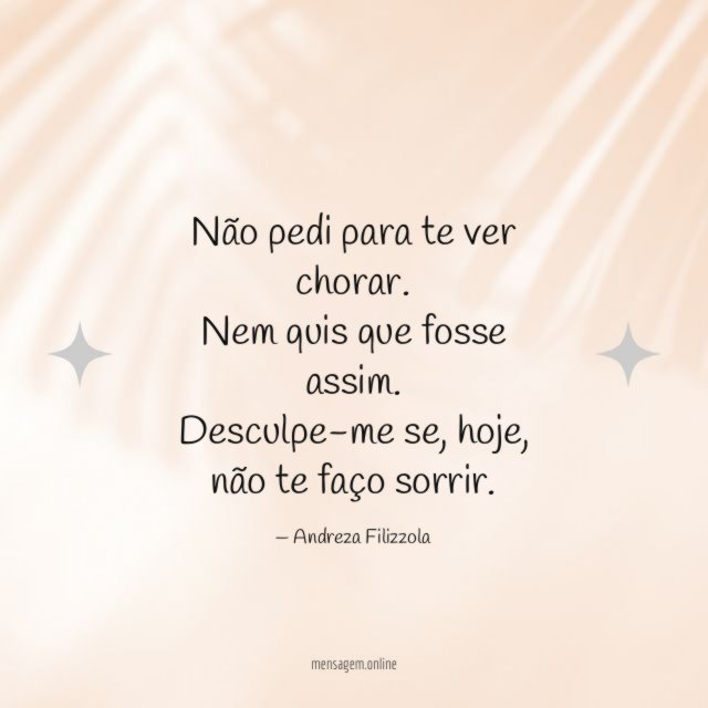 Não pedi para te ver chorar