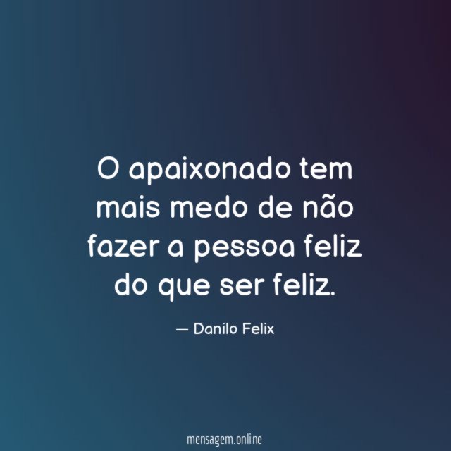 O apaixonado tem mais medo de não fazer