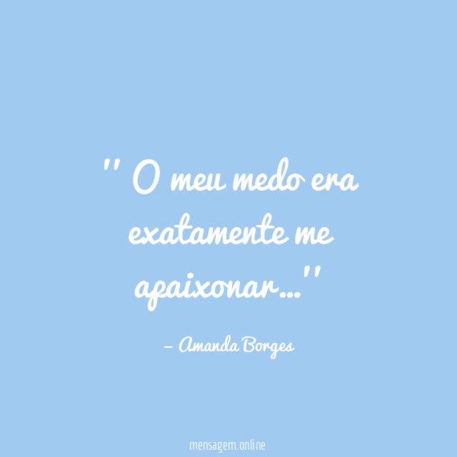 ' O meu medo era exatamente me apaixonar