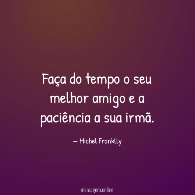 Faça do tempo o seu melhor amigo