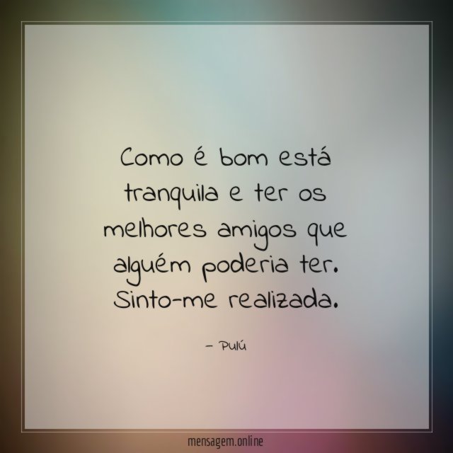 Como é bom está tranquila e ter os