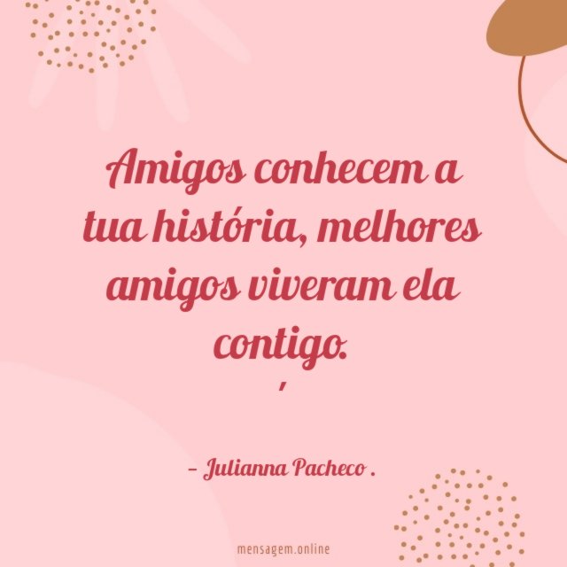 Amigos conhecem a tua história