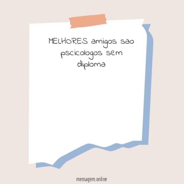 MELHORES amigos sao pscicologos sem diploma
