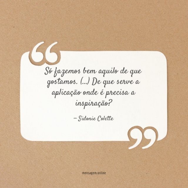 Só fazemos bem aquilo de que gostamos