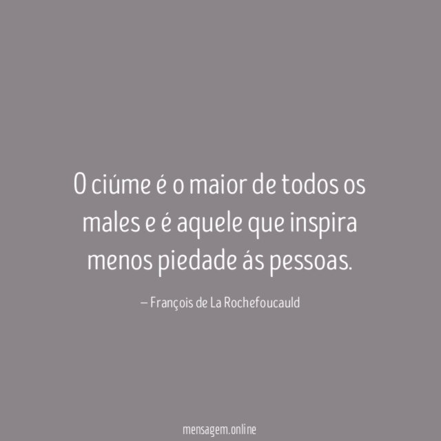 O ciúme é o maior de todos os