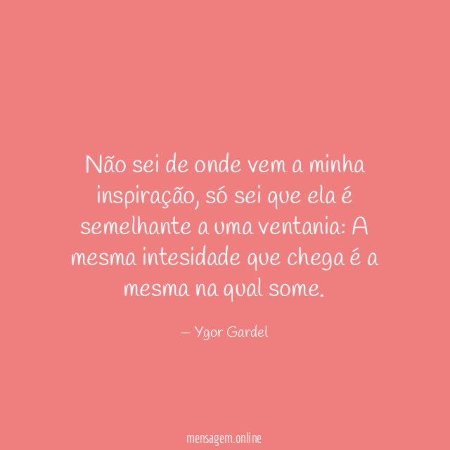 Não sei de onde vem a minha inspiração