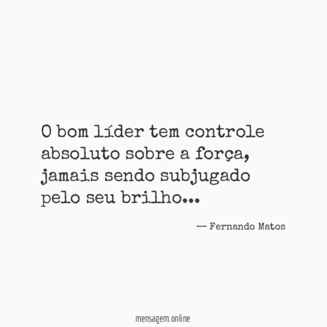 O bom líder tem controle absoluto sobre a força