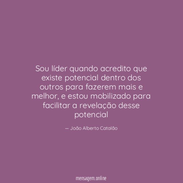 Sou líder quando acredito que existe potencial dentro