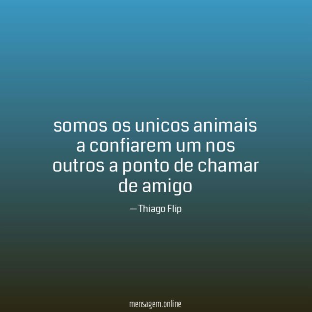 somos os unicos animais a confiarem um nos
