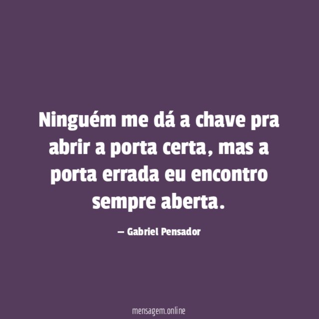 Ninguém me dá a chave pra abrir a porta certa