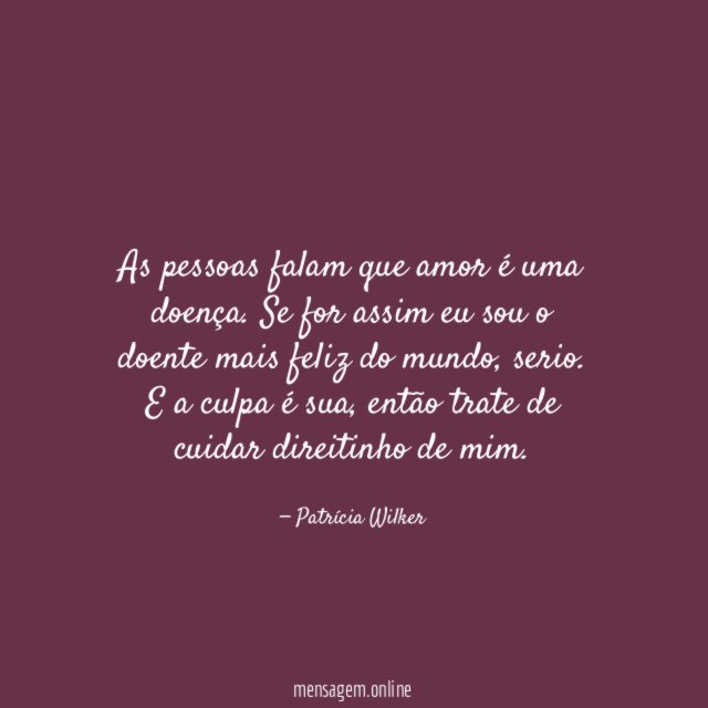 As pessoas falam que amor é uma doença