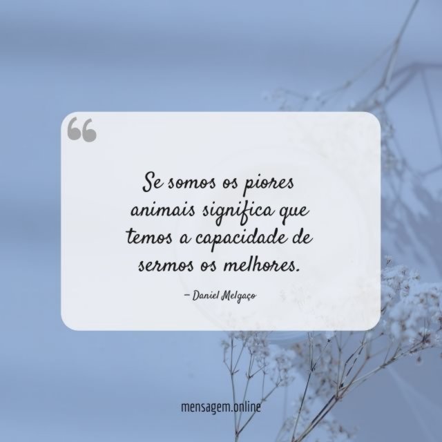 Se somos os piores animais significa que temos