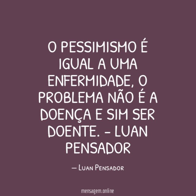 O pessimismo é igual a uma enfermidade