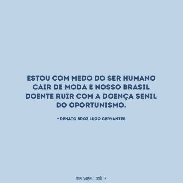 Estou com medo do ser humano cair de
