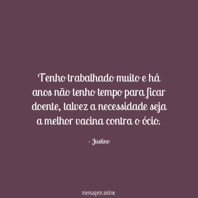 Tenho trabalhado muito e há anos não tenho