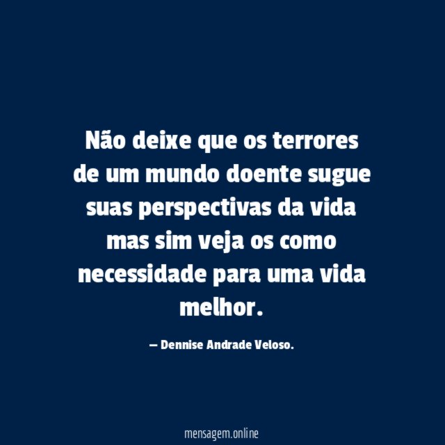 Não deixe que os terrores de um mundo