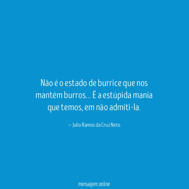 Não é o estado de burrice que nos mantém burros