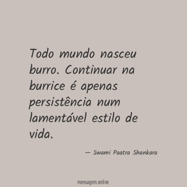 Todo mundo nasceu burro