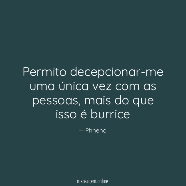 Permito decepcionar-me uma única vez com as pessoas