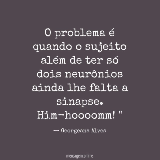 O problema é quando o sujeito além de