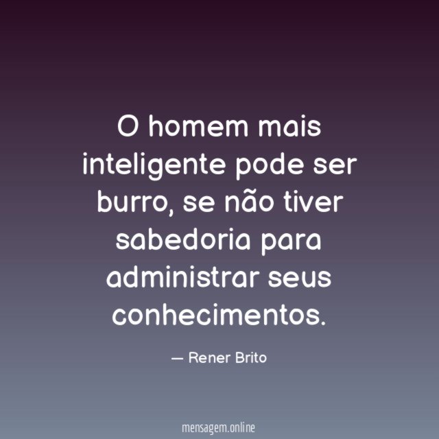 O homem mais inteligente pode ser burro