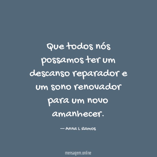 Que todos nós possamos ter um descanso reparador e um sono