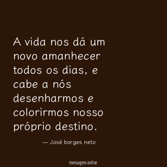 A vida nos dá um novo amanhecer todos os dias