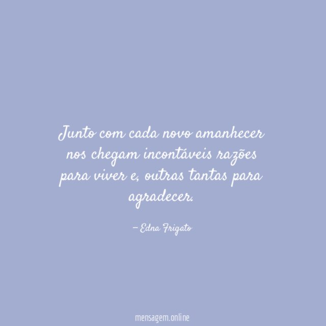 Junto com cada novo amanhecer nos chegam incontáveis