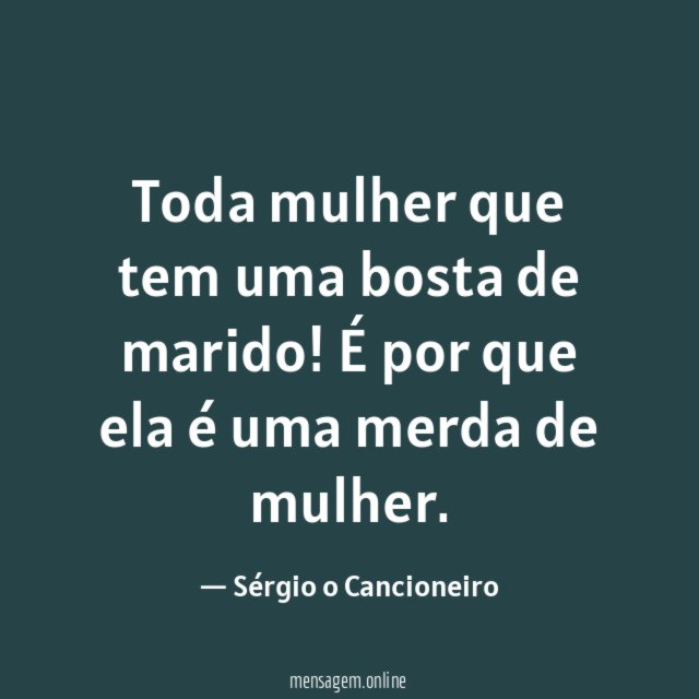 Toda mulher que tem uma bosta de marido